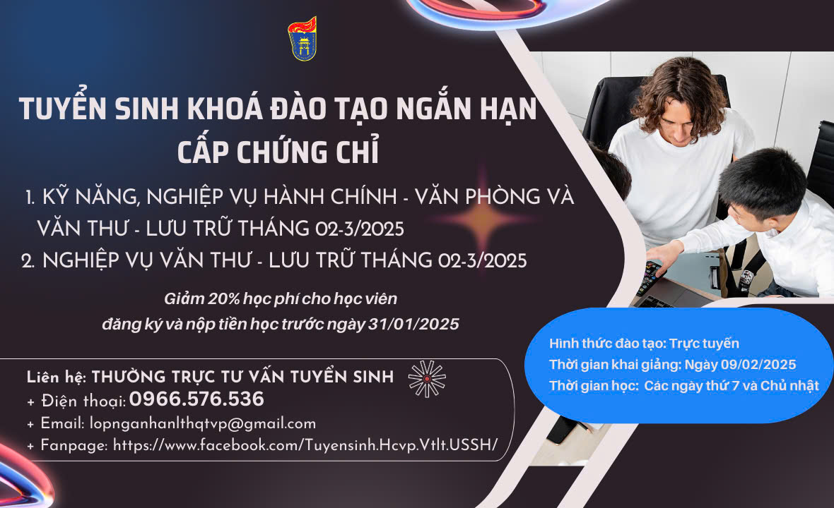 THÔNG BÁO KẾ HOẠCH TUYỂN SINH KHOÁ ĐÀO TẠO CẤP CHỨNG CHỈ: “KỸ NĂNG, NGHIỆP VỤ HÀNH CHÍNH - VĂN PHÒNG VÀ VĂN THƯ - LƯU TRỮ” VÀ KHOÁ “NGHIỆP VỤ VĂN THƯ – LƯU TRỮ” THÁNG 02-3/2025