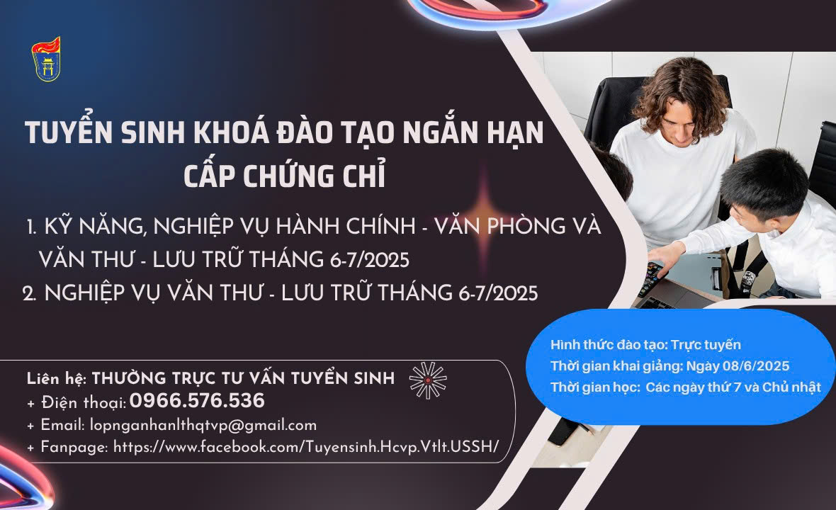 THÔNG BÁO KẾ HOẠCH TUYỂN SINH KHOÁ ĐÀO TẠO CẤP CHỨNG CHỈ: “KỸ NĂNG, NGHIỆP VỤ HÀNH CHÍNH - VĂN PHÒNG VÀ VĂN THƯ - LƯU TRỮ” VÀ KHOÁ “NGHIỆP VỤ VĂN THƯ – LƯU TRỮ” THÁNG 6-7/2025